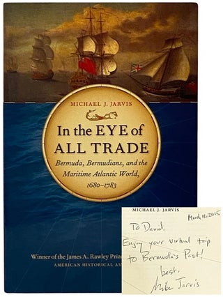 Item #2339196 In the Eye of All Trade: Bermuda, Bermudians, and the Maritime Atlantic World,...