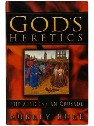 Item #2339219 God's Heretics: The Albigensian Crusade. Aubrey Burl