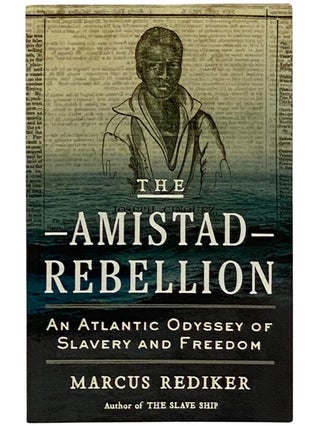 Item #2339225 The Amistad Rebellion: An Atlantic Odyssey of Slavery and Freedom. Marcus Rediker