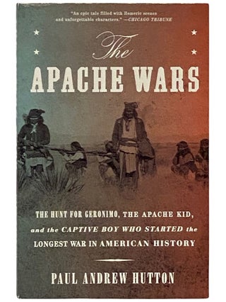 Item #2339247 The Apache Wars: The Hunt for Geronimo, the Apache Kid, and the Captive Boy who...
