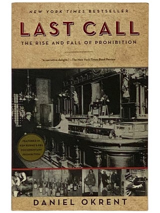 Item #2339250 Last Call: The Rise and Fall of Prohibition. Daniel Okrent