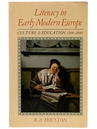 Item #2339269 Literacy in Early Modern Europe: Culture and Education, 1500-1800. R. A. Houston