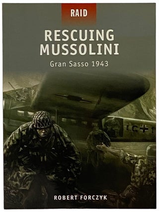 Item #2339275 Rescuing Mussolini: Gran Sasso, 1943 (Osprey Raid, No. 9). Robert Forczyk