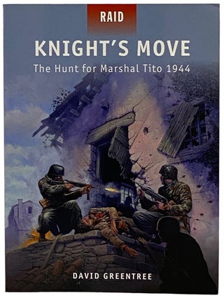 Item #2339279 Knight's Move: The Hunt for Marshal Tito, 1944 (Osprey Raid, No. 32). David Greentree