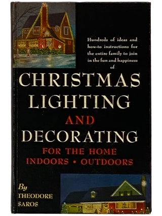 Item #2339294 Christmas Lighting and Decorating: Indoors and Outdoors. Theodore Saros