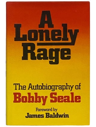 Item #2339364 A Lonely Rage: The Autobiography of Bobby Seale. Bobby Seale, James Baldwin