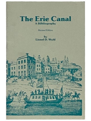 Item #2339376 The Erie Canal: A Bibliography (Revised Edition). Lionel D. Wyld