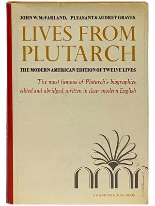 Item #2339378 Lives from Plutarch: The Modern American Edition of Twelve Lives -- The Most Famous...