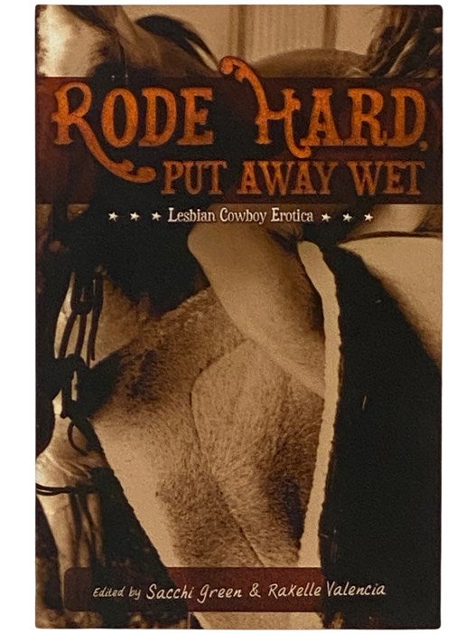 Item #2339438 Rode Hard, Put Away Wet (Lesbian Cowboy Erotica). Sacchi Green, RaKelle Valencia.