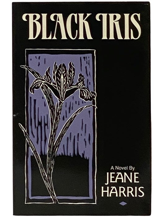 Item #2339441 Black Iris: A Novel. Jeane Harris.