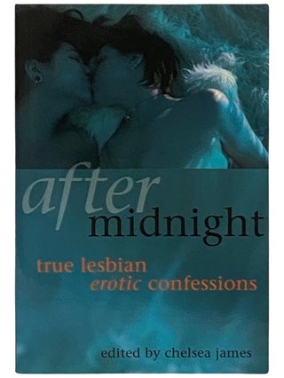 Item #2339470 After Midnight: True Lesbian Erotic Confessions. Chelsea James