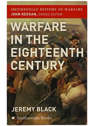 Item #2339584 Warfare in the Eighteenth Century (Smithsonian History of Warfare). Jeremy Black