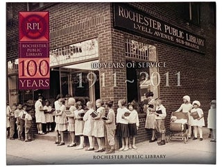 Item #2339612 Rochester Public Library: 100 Years of Service, 1911-2011. Rochester Public Library