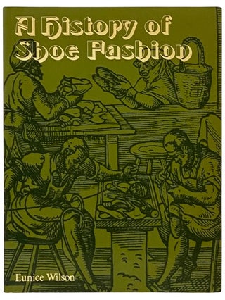 Item #2339633 A History of Shoe Fashion: A Study of Shoe Design in Relation to Costume for Shoe...