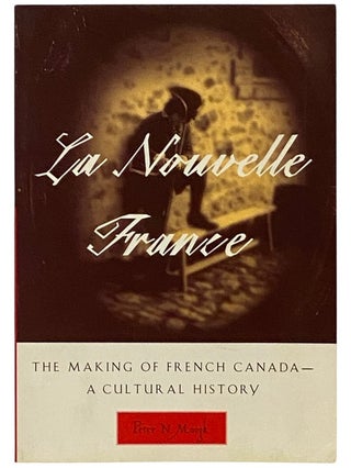 Item #2339638 La Nouvelle France: The Making of French Canada - A Cultural History. Peter N. Moogk