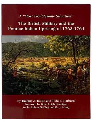Item #2339646 A Most Troublesome Situation: The British Military and the Pontiac Indian Uprising...