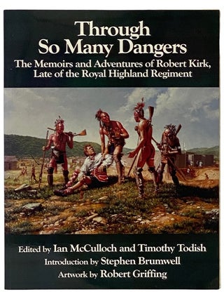 Item #2339647 Through So Many Dangers: The Memoirs and Adventures of Robert Kirk, Late of the...