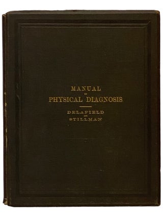 A Manual of Physical Diagnosis. Francis Delafield, Charles F. Stillman.