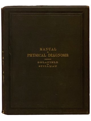 Item #2339665 A Manual of Physical Diagnosis. Francis Delafield, Charles F. Stillman