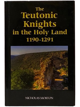 The Teutonic Knights in the Holy Land, 1190-1291. Nicholas Edward Morton.