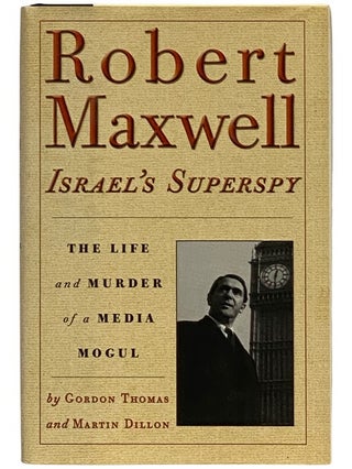 Item #2339689 Robert Maxwell: Israel's Superspy: The Life and Murder of a Media Mogul. Gordon...