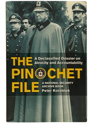 Item #2339690 The Pinochet File: A Declassified Dossier on Atrocity and Accountability. Peter...