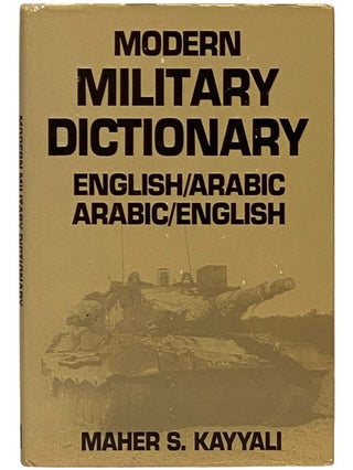 Item #2339694 Modern Military Dictionary English/Arabic Arabic/English. Maher S. Kayyali