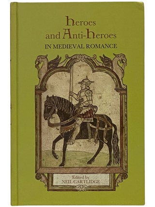 Item #2339695 Heroes and Anti-Heroes in Medieval Romance (Studies in Medieval Romance). Neil...