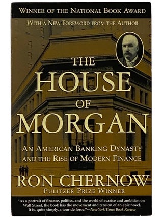 Item #2339708 The House of Morgan: An American Banking Dynasty and the Rise of Modern Finance....