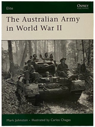 Item #2339753 The Australian Army in World War II (Osprey Elite, No. 153). Mark Johnston