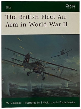Item #2339761 The British Fleet Air Arm in World War II (Osprey Elite, No. 165). Mark Barber