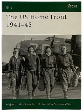 Item #2339763 The US Home Front, 1941-45 (Osprey Elite, No. 161). Alejandro de Quesada