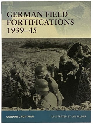 Item #2339804 German Field Fortifications, 1939-45 (Osprey Fortress, No. 23). Gordon L. Rottman