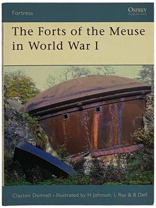 Item #2339809 The Forts of the Meuse in World War I (Osprey Fortress, No. 60). Clayton Donnell