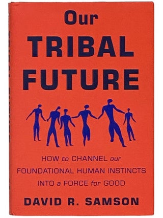 Item #2339833 Our Tribal Future: How to Change Our Foundational Human Instincts Into a Force for...
