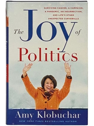 Item #2339840 The Joy in Politics: Surviving Cancer, a Campaign, a Pandemic, an Insurrection, and...