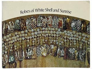 Item #2339880 Robes of White Shell and Sunrise: Personal Decorative Arts of the Native American....