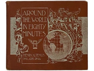 Item #2339883 Around the World in Eighty Minutes: Photographic Reproductions of the Most...