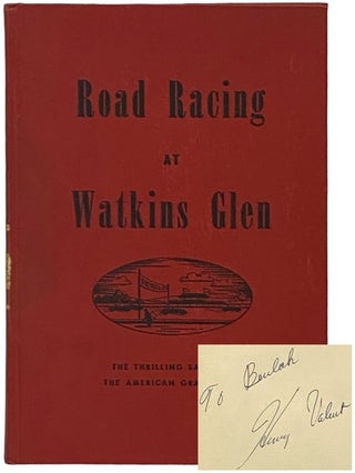 Road Racing at Watkins Glen: The Thrilling Saga of the American Grand Prix. Henry Valent.