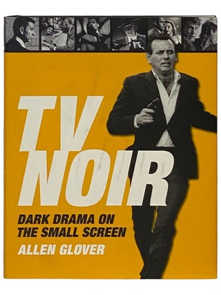 Item #2339895 TV Noir: Dark Drama on the Small Screen. Allen Glover