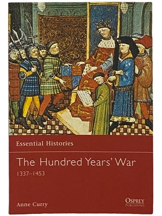 Item #2339909 The Hundred Years' War, 1337-1453 (Osprey Essential Histories, No. 19). Anne Curry