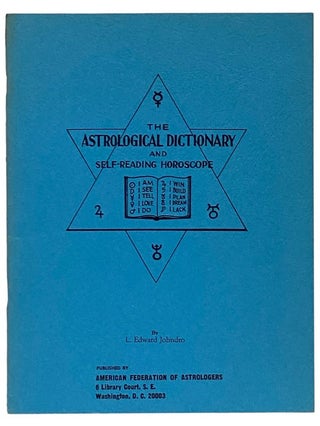 Item #2339932 The Astrological Dictionary and Self-Reading Horoscope. L. Edward Johndro