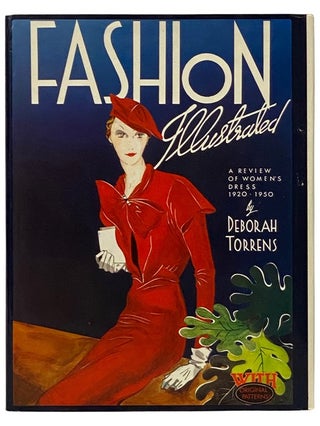 Item #2339942 Fashion Illustrated: A Review of Women's Dress, 1920-1950. Deborah Torrens