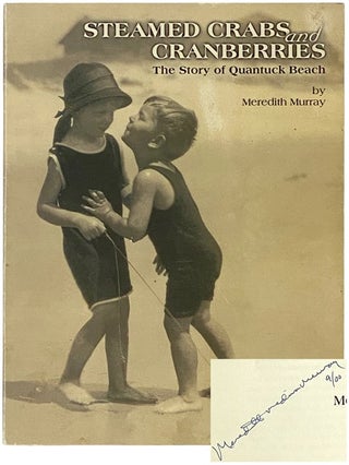 Item #2339943 Steamed Crabs and Cranberries: The Story of Quantuck Beach. Meredith Murray
