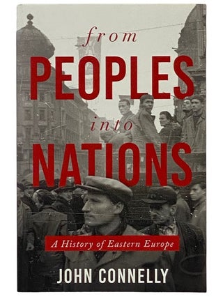 Item #2339970 From Peoples into Nations: A History of Eastern Europe. John Connelly