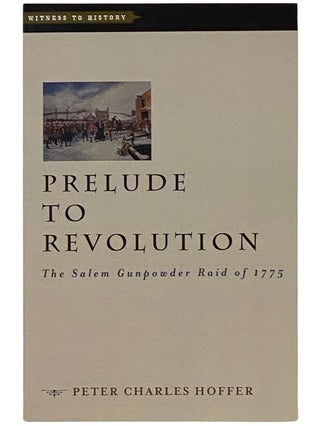 Item #2339974 Prelude to Revolution: The Salem Gunpowder Raid of 1775 (Witness to History). Peter...