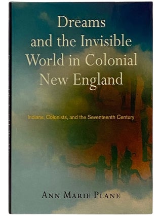 Item #2339984 Dreams and the Invisible World in Colonial New England: Indians, Colonists, and the...