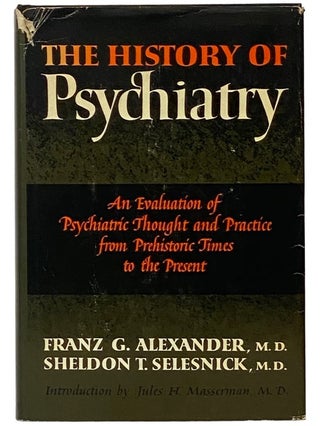 Item #2340020 The History of Psychiatry: An Evaluation of Psychiatric Thought and Practice from...