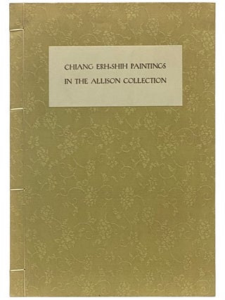 Chiang Erh-shih Painting in the Allison Collection [CHINESE TEXT. Effie B. Allison, Chiang Er-Shih.