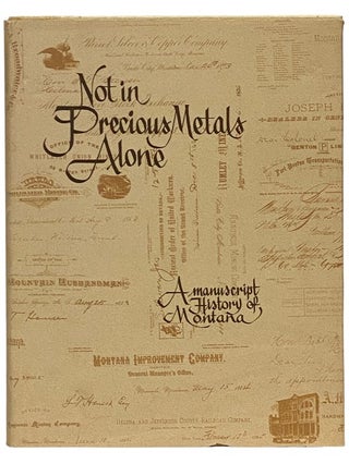 Item #2340067 Not in Precious Metals Alone: A Manuscript History of Montana. The Staff of The...